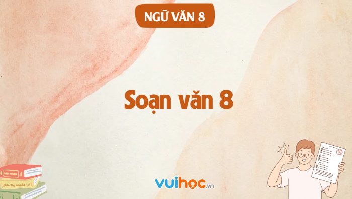 Soạn văn 8 - Cấu trúc nội dung Ngữ văn 8
