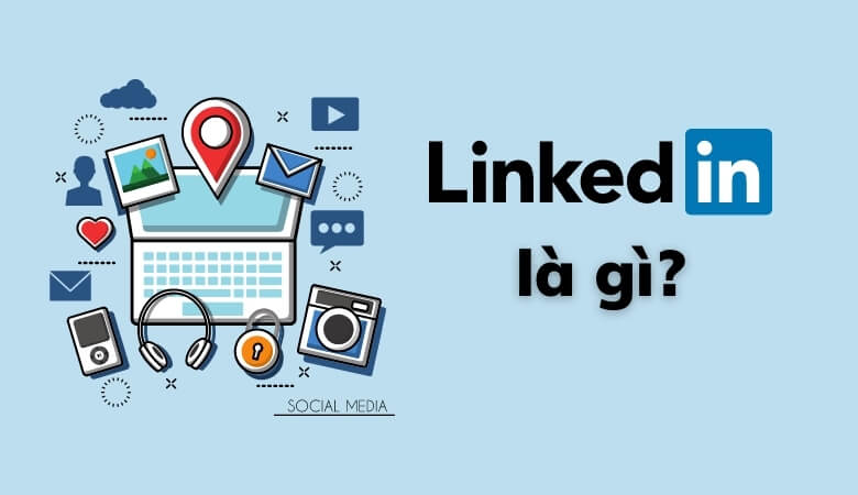 Linkedin - Khái niệm cơ bản về nền tảng này