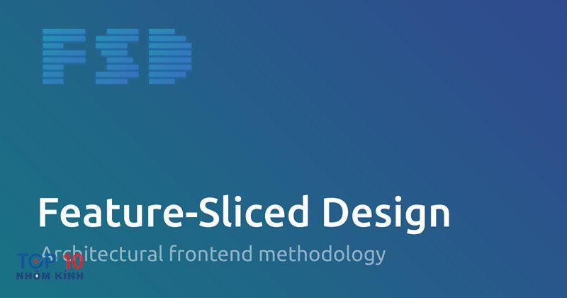 Feature Sliced Design - Cấu trúc thư mục phổ biến của Feature Sliced Design Feature Sliced Design - Cấu trúc thư mục phổ biến của Feature Sliced Design
